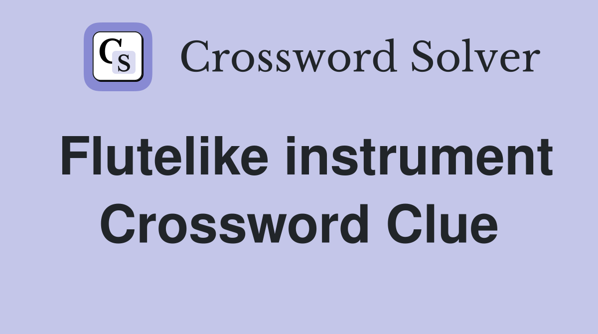 Flutelike instrument - Crossword Clue Answers - Crossword Solver